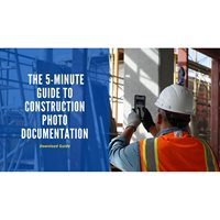 The 5-Minute Guide to Construction Photo Documentation